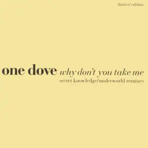 One Dove – Why Don't You Take Me (Secret Knowledge / Underworld Remixes)