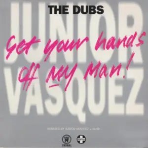 Junior Vasquez – Get Your Hands Off My Man! (The Dubs)