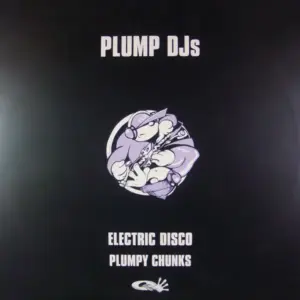 Plump DJs – Plumpy Chunks / Electric Disco