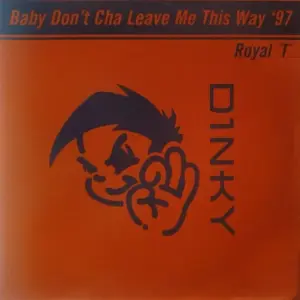 Royal T – Baby Don't Cha Leave Me This Way '97