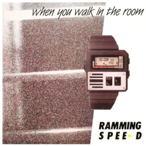 Ramming Speed – When You Walk In The Room
