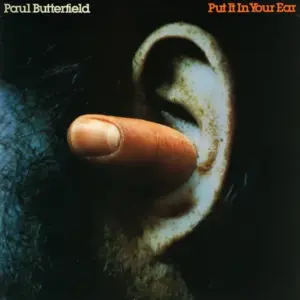 Paul Butterfield – Put It In Your Ear