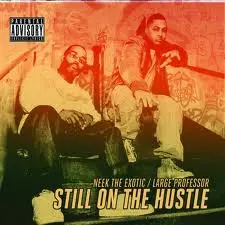 Neek The Exotic / Large Professor – Still On The Hustle