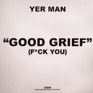 Yer Man – Good Grief (F*ck You)