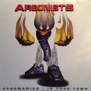 Arsonists, The – Pyromaniax / In Your Town