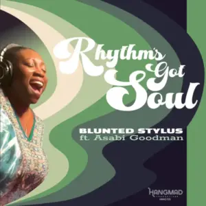 Blunted Stylus ft. Asabi Goodman – Rhythm's Got Soul