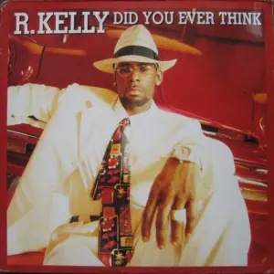 R. Kelly – Did You Ever Think