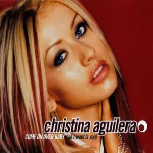 Christina Aguilera – Come On Over Baby (All I Want Is You)