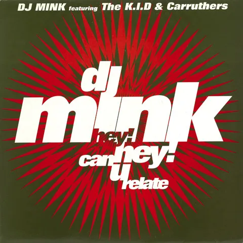 DJ Mink Featuring K.I.D, The & Carruthers – Hey! Hey! Can U Relate