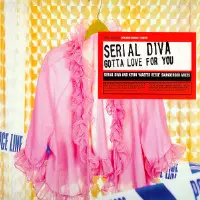 Serial Diva – Gotta Love For You