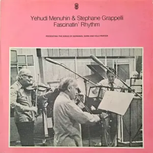 Yehudi Menuhin & Stéphane Grappelli – Fascinatin' Rhythm