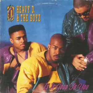 Heavy D. & The Boyz – Is It Good To You