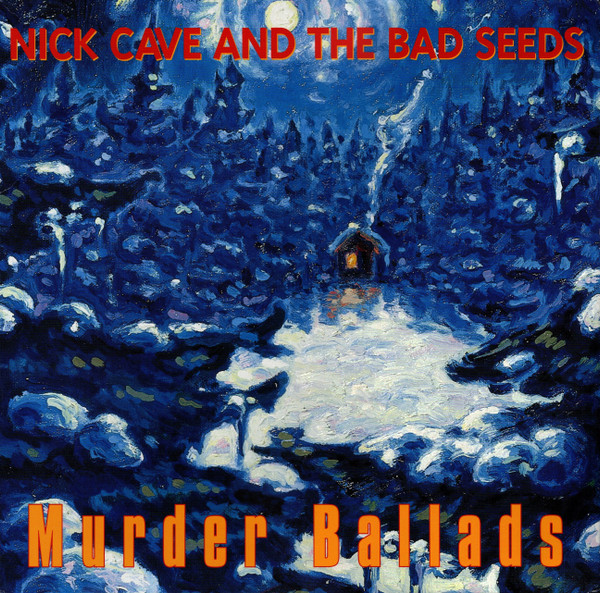 Nick Cave & The Bad Seeds – Murder Ballads
