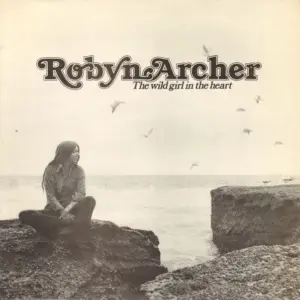 Robyn Archer – The Wild Girl In The Heart
