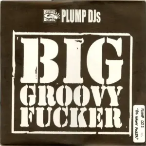 Plump DJs – Big Groovy Fucker / T.B.Reality