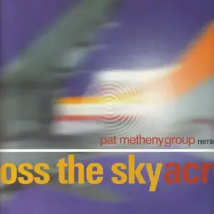 Pat Metheny Group – Across The Sky