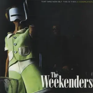 Weekenders (2), The – That Was Now But This Is Then - A Compilation