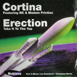 Cortina Featuring BK & Madam Friction – Erection (Take It To The Top) (Part 2 Mixes: Les Hemstock / Champion Burns)