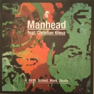 Manhead Feat. Christian Kreuz – Birth, School, Work, Death