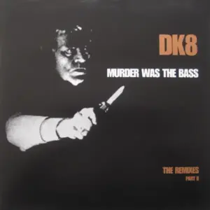 DK – Murder Was The Bass (The Remixes Part II)