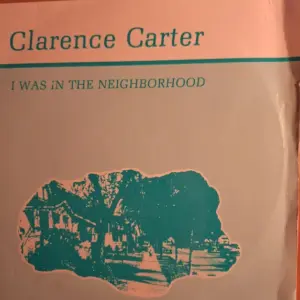 Clarence Carter – I Was In The Neighbourhood