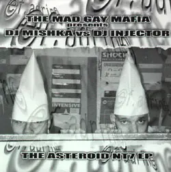 Mad Gay Mafia Presents DJ Mishka vs Injector – The Asteroid NT7 EP