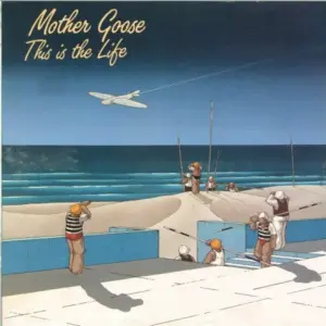 Mother Goose – This Is The Life