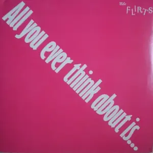 Flirts, The – All You Ever Think About Is (Sex)!