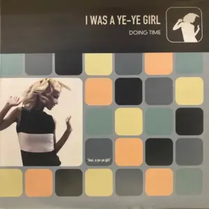 Doing Time – I Was A Ye-Ye Girl