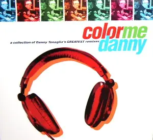 Danny Tenaglia – Color Me Danny (A Collection Of Danny Tenaglia's Greatest Remixes)