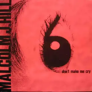 Malcolm J. Hill – Don't Make Me Cry