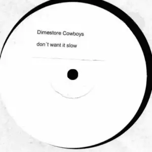 Dimestore Cowboys – Don't Want It Slow