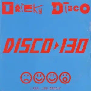 Tricky Disco – Disco 130 (I Feel Like Dancin')