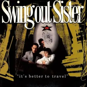 Swing Out Sister – It's Better To Travel