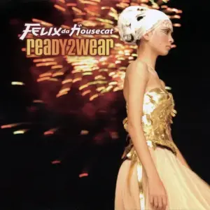Felix Da Housecat – Ready2Wear