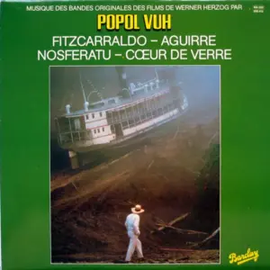 Popol Vuh – Musique Des Bandes Originales Des Films De Werner Herzog Par Popol Vuh : Fitzcarraldo - Aguirre - Nosferatu - Cœur De Verre