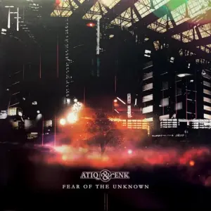 Atiq & Enk – Fear Of The Unknown