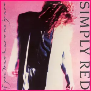 Simply Red – If You Don't Know Me By Now 