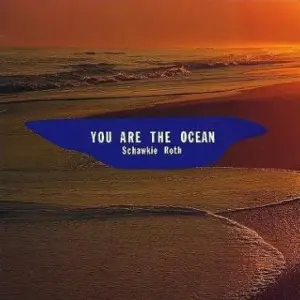 Schawkie Roth – You Are The Ocean