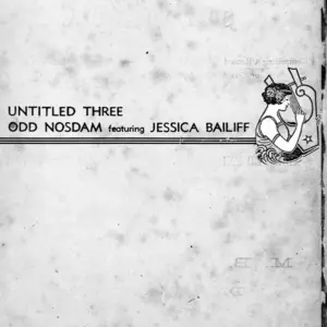 Odd Nosdam Featuring Jessica Bailiff – Untitled Three