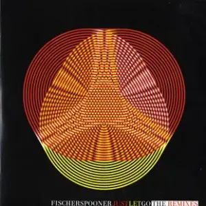 Fischerspooner – Just Let Go (The Remixes)