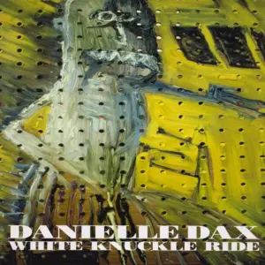 Danielle Dax – White Knuckle Ride