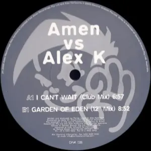 Amen! UK Vs. Alex K – I Can't Wait / Garden Of Eden