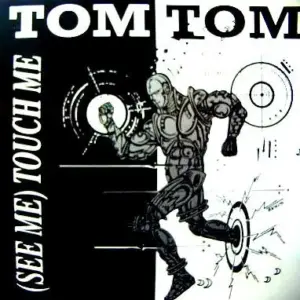 Tom Tom – (See Me) Touch Me