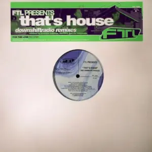 FTL – That's House (2003 DownShiftRadio Remixes)