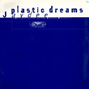 Jaydee – Plastic Dreams (Reconstructed By The Rhythm Masters)