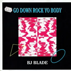 BJ Blade – Go Down Rock Yo Body