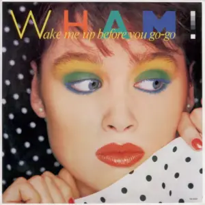 Wham! – Wake Me Up Before You Go-Go