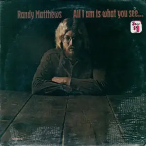 Randy Matthews – All I Am Is What You See...