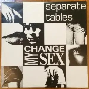 Separate Tables – Change My Sex